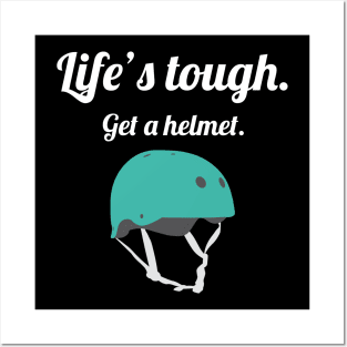 Life's Tough, get a helmet Posters and Art